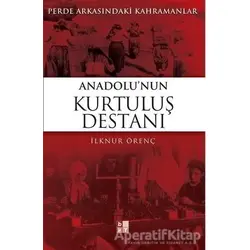 Anadolu’nun Kurtuluş Destanı - İlknur Örenç - Babıali Kültür Yayıncılığı