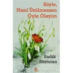 Söyle, Nasıl Üzülmezsen Öyle Öleyim - Sadık Söztutan - Babıali Kültür Yayıncılığı