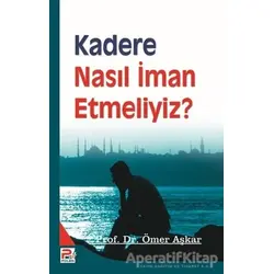 Kadere Nasıl İman Etmeliyiz? - Ömer Aşkar - Karınca & Polen Yayınları