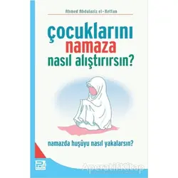 Çocuklarını Namaza Nasıl Alıştırırsın? - Ahmed Abdulaziz el-Kettan - Karınca & Polen Yayınları