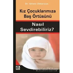 Kız Çocuklarımıza Baş Örtüsünü Nasıl Sevdirebiliriz? - Emani Zekeriyya - Karınca & Polen Yayınları
