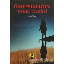 Ümitsizliğin Yakın Tarihi - İsmail Örs - Ceren Yayıncılık