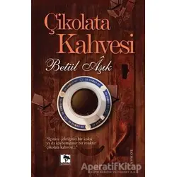 Çikolata Kahvesi - Betül Aşık - Çınaraltı Yayınları