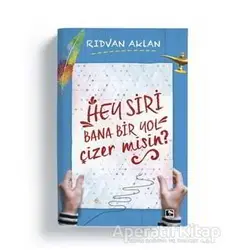 Hey Siri Bana Bir Yol Çizermisin? - Rıdvan Aklan - Çınaraltı Yayınları