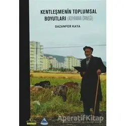 Kentleşmenin Toplumsal Boyutları - Gazanfer Kaya - Ütopya Yayınevi