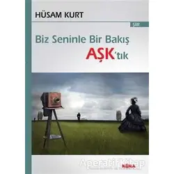 Biz Seninle Bir Bakış Aşk’tık - Hüsam Kurt - Kora Yayın