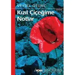 Kızıl Çiçeğime Notlar - Veysel Otunç - Kora Yayın