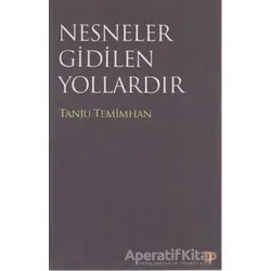 Nesneler Gidilen Yollardır - Tanju Temimhan - Cinius Yayınları