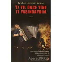 17 Yıl Önce Yine 17 Yaşındaydım - Kezban Dzekoviç Yılmaz - Cinius Yayınları