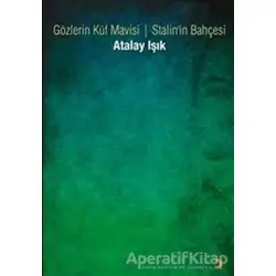 Gözlerin Küf Mavisi - Stalin’in Bahçesi - Atalay Işık - Cinius Yayınları