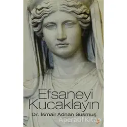 Efsaneyi Kucaklayın - İsmail Adnan Susmuş - Cinius Yayınları