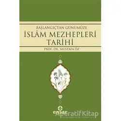 Başlangıçtan Günümüze İslam Mezhepleri Tarihi - Mustafa Öz - Ensar Neşriyat