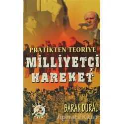 Pratikten Teoriye Milliyetçi Hareket - Baran Dural - Bilge Karınca Yayınları