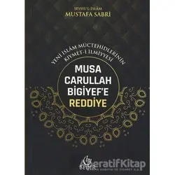 Musa Carullah Bigiyefe Reddiye - Yeni İslam Müctehidlerinin Kıymet-i İlmiyyesi