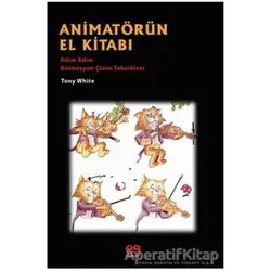 Animatörün El Kitabı - Adım Adım Animasyon Çizim Teknikleri - Tony White - Es Yayınları