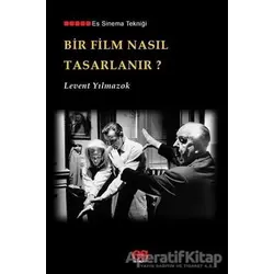Bir Film Nasıl Tasarlanır? - Levent Yılmazok - Es Yayınları
