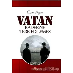 Vatan Kaderine Terk Edilemez - Cem Ayaz - Ulak Yayıncılık
