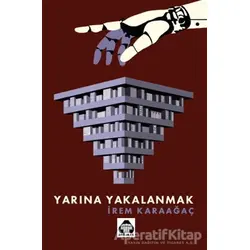 Yarına Yakalanmak - İrem Karaağaç - Alan Yayıncılık