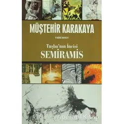 Tuşbanın İncisi Semiramis - Müştehir Karakaya - Aramis Yayınevi
