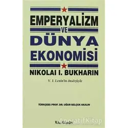 Emperyalizm ve Dünya Ekonomisi - Nikolai I. Bukharin - Kalkedon Yayıncılık