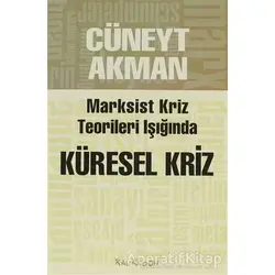 Marksist Kriz Teorileri Işığında Küresel Kriz - Cüneyt Akman - Kalkedon Yayıncılık