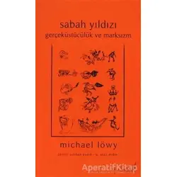Sabah Yıldızı - Gerçeküstücülük ve Marksizm - Michael Löwy - Versus Kitap Yayınları
