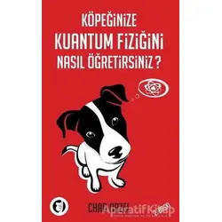 Köpeğinize Kuantum Fiziğini Nasıl Öğretirsiniz? - Chad Orzel - Aylak Kitap