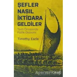 Şefler Nasıl İktidara Geldiler - Timothy Earle - Versus Kitap Yayınları