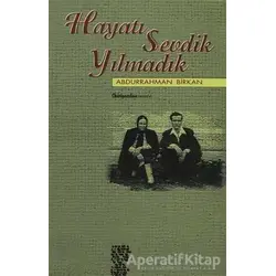 Hayatı Sevdik Yılmadık - Abdurrahman Birkan - Chiviyazıları Yayınevi