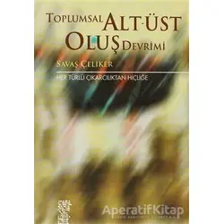 Toplumsal Alt-Üst Oluş Devrimi - Savaş Çeliker - Chiviyazıları Yayınevi