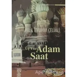Üç Yüz Adam Saat - Halil İbrahim Çelimli - Chiviyazıları Yayınevi