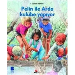 Pelin ile Arda Kulübe Yapıyor - Marcel Marlier - Bilge Kültür Sanat