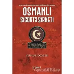 Osmanlı Sigorta Şirketi - Yunus Özger - İdeal Kültür Yayıncılık