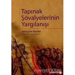 Tapınak Şövalyelerinin Yargılanışı - Malcolm Barber - Phoenix Yayınevi