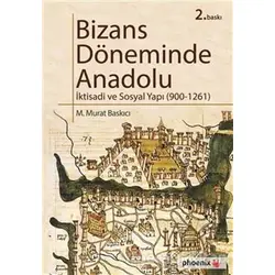 Bizans Döneminde Anadolu - M. Murat Baskıcı - Phoenix Yayınevi