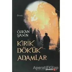 Kırık Dökük Adamlar - Özkan Şahin - Phoenix Yayınevi