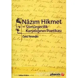 Nazım Hikmet ve Sömürgecilik Karşıtlığının Poetikası - Öykü Terzioğlu - Phoenix Yayınevi