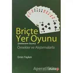 Briçte Yer Oyunu - Dekleranın Oyunu - Emin Yaykın - Phoenix Yayınevi