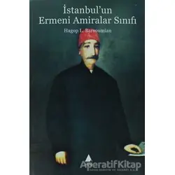 İstanbulun Ermeni Amiralar Sınıfı - Hagop L. Barsoumian - Aras Yayıncılık