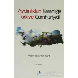 Aydınlıktan Karanlığa Türkiye Cumhuriyeti - Mehmet E. Kurt - Pupa Yayınları