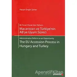 Macaristan ve Türkiye’nin AB’ye Uyum Süreci - Hasan Engin Şener - Phoenix Yayınevi