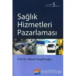 Sağlık Hizmetleri Pazarlaması - Dilaver Tengilimoğlu - Siyasal Kitabevi
