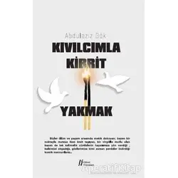Kıvılcımla Kibrit Yakmak - Abdulaziz Gök - Gürer Yayınları