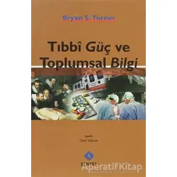 Tıbbi Güç ve Toplumsal Bilgi - Bryan S. Turner - Sentez Yayınları