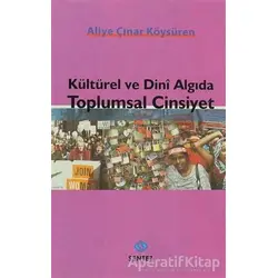 Kültürel ve Dini Algıda Toplumsal Cinsiyet - Aliye Çınar Köysüren - Sentez Yayınları