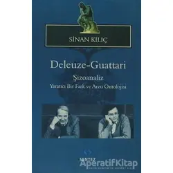 Deleuze-Guattari Şizoanaliz - Sinan Kılıç - Sentez Yayınları