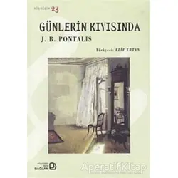 Günlerin Kıyısında - J. B. Pontalis - Bağlam Yayınları