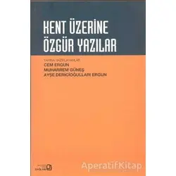 Kent Üzerine Özgür Yazılar - Muharrem Güneş - Bağlam Yayınları
