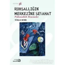 Ruhsallığın Merkezine Seyahat - Türkay Demir - Bağlam Yayınları