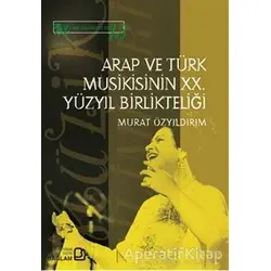 Arap ve Türk Musikisinin 20. Yüzyıl Birlikteliği - Murat Özyıldırım - Bağlam Yayınları
